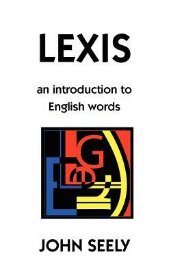 Lexis: An Introduction to English Words by John Seely