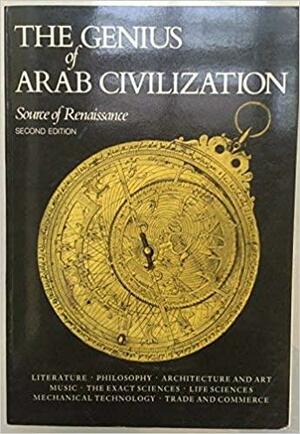 The Genius Of Arab Civilization: Source Of Renaissance by John S. Badeau