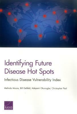 Identifying Future Disease Hot Spots: Infectious Disease Vulnerability Index by Bill Gelfeld, Melinda Moore, Adeyemi Okunogbe