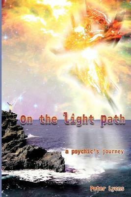 On The Light Path: A Psychic's Journey by Peter Lyons