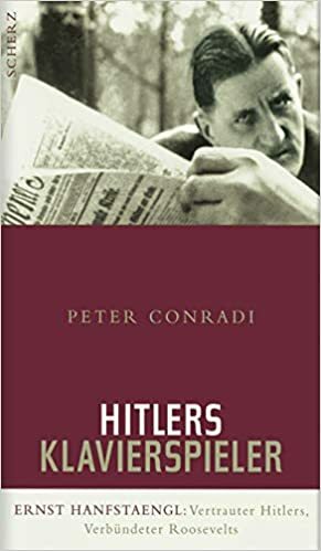 Hitlers Klavierspieler: Ernst Hanfstaengl: Vertrauter Hitlers, Verbündeter Roosevelts by Gabriele Herbst, Peter Conradi