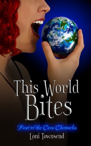 This World Bites (Cera Chronicles, #1) by Loni Townsend