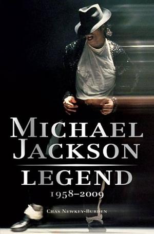 Michael Jackson: Legend, 1958-2009 by Chas Newkey-Burden