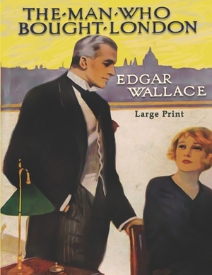 The Man who Bought London by Edgar Wallace