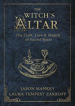 Witch's Altar: The Craft, Lore & Magick of Sacred Space by Laura Tempest Zakroff, Jason Mankey, Jason Mankey