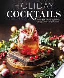 Holiday Cocktails: Over 100 Simple Cocktails to Celebrate the Season by Editors of Cider Mill Press