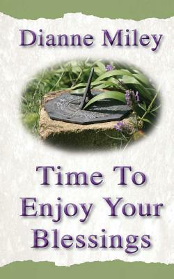 Time to Enjoy Your Blessings by Dianne Miley