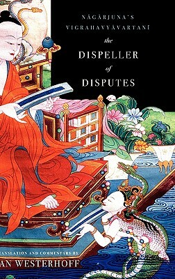 The Dispeller of Disputes: Nagarjuna's Vigrahavyavartani by Jan Westerhoff