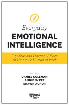 Harvard Business Review Everyday Emotional Intelligence: Big Ideas and Practical Advice on How to Be Human at Work by Harvard Business Review, Daniel Goleman, Richard E. Boyatzis