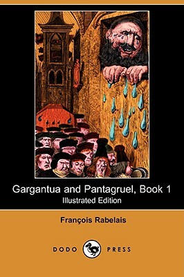 Gargantua and Pantagruel, Book 1 (Illustrated Edition) (Dodo Press) by François Rabelais