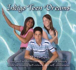 Indigo Teen Dreams 2 CD Set: Designed to Decrease Stress, Anger & Anxiety While Increasing Self-Esteem and Self-Awareness by Lori Lite