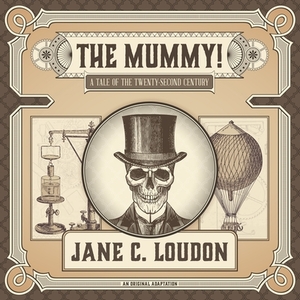 The Mummy! A Tale of the Twenty-Second Century by Jane C. Loudon