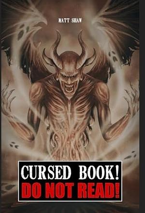 Cursed Book! Do Not Read! by Matt Shaw