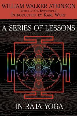 A Series of Lessons in Raja Yoga by William Walker Atkinson, Yogi Ramacharaka