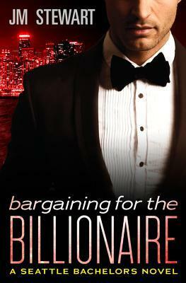 Bargaining for the Billionaire by J.M. Stewart