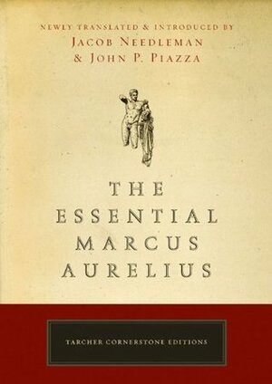 The Essential Marcus Aurelius by Marcus Aurelius, John Piazza, Jacob Needleman