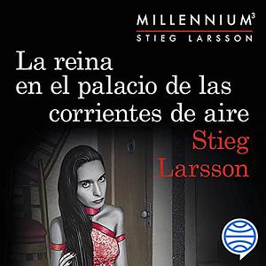 La reina en el palacio de las corrientes de aire by Stieg Larsson