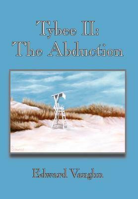 Tybee II: The Abduction by Edward Vaughn