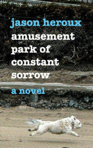 Amusement Park of Constant Sorrow by Jason Heroux