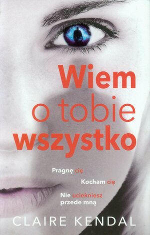 Wiem o tobie wszystko by Claire Kendal