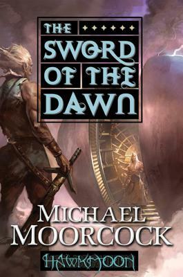 Hawkmoon: The Sword of the Dawn: The Sword of the Dawn by Michael Moorcock