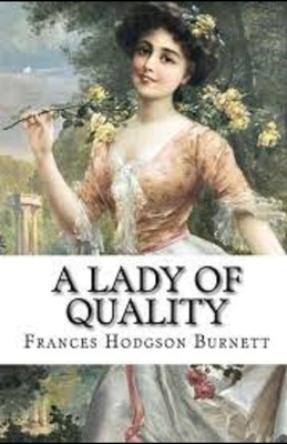 A Lady of Quality Illustrated by Frances Hodgson Burnett