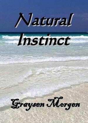 Natural Instinct by Graysen Morgen