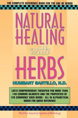 Natural Healing with Herbs: The Complete Reference Book for the Use of Herbs by Humbart Smokey Santillo Nd