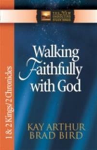 Walking Faithfully with God: 1 and 2 Kings and 2 Chronicles by Kay Arthur