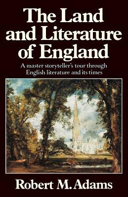 The Land and Literature of England: A Historical Account by Robert M. Adams