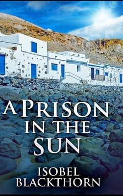 A Prison In The Sun by Isobel Blackthorn