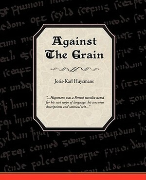 Against the Grain by Joris-Karl Huysmans