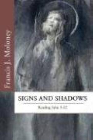 Signs and Shadows: Reading John 5-12 by Francis J. Moloney