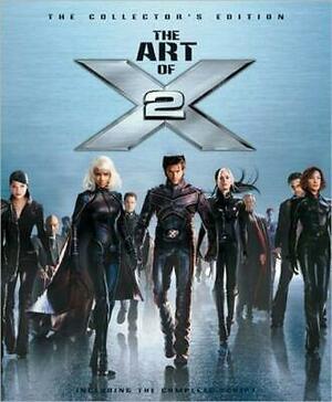 The Art of X2: The Collectors Edition by Michael Dougherty, Bryan Singer, David Hayter, Dan Harris, Zak Penn