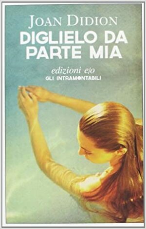 Diglielo da parte mia by Joan Didion