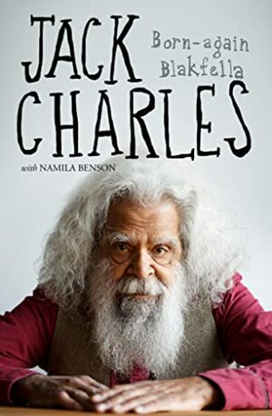 Jack Charles: Born-again Blakfella by Jack Charles, Namila Benson