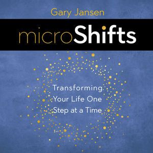 Microshifts: Transforming Your Life One Step at a Time by Gary Jansen