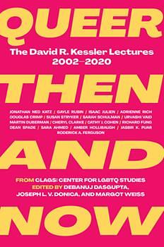 Queer Then and Now: The David R. Kessler Lectures, 2002-2020 by Margot Weiss, Joseph Donica, Debanuj Dasgupta