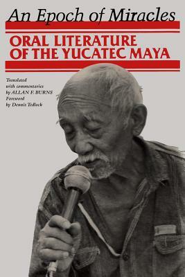 An Epoch of Miracles: Oral Literature of the Yucatec Maya by Allan F. Burns