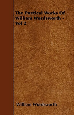 The Poetical Works of William Wordsworth - Vol 2 by William Wordsworth