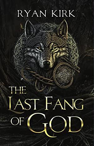 The Last Fang of God by Ryan Kirk