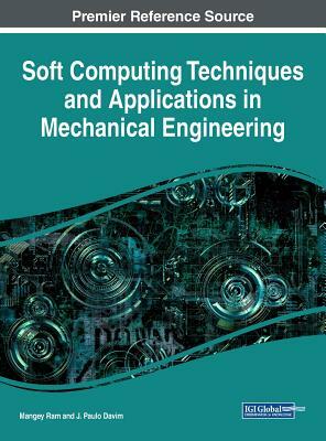 Soft Computing Techniques and Applications in Mechanical Engineering by 