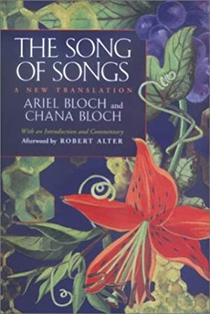 The Song of Songs: A New Translation by Ariel Bloch, Chana Bloch, Robert Alter