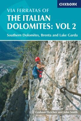 Via Ferratas Of The Italian Dolomites: Southern Dolomites, Brenta And Lake Garda Area by Graham Fletcher, John Smith
