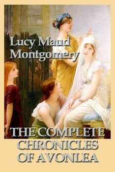 The Complete Chronicles of Avonlea by L.M. Montgomery