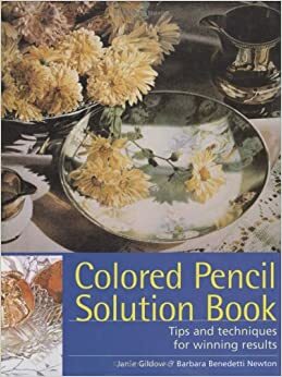 Colored Pencil Solution Book by Janie Gildow, Barbara Benedetti Newton