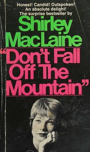 Don't Fall Off the Mountain by Shirley MacLaine