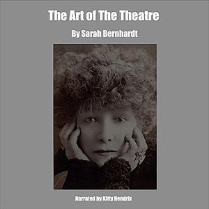 The Art of the Theatre by Kitty Hendrix, Sarah Bernhardt
