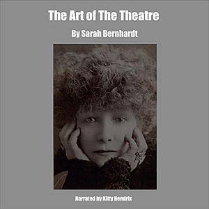 The Art of the Theatre by Sarah Bernhardt, Kitty Hendrix