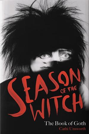 Season of the Witch: The Book of Goth by Cathi Unsworth